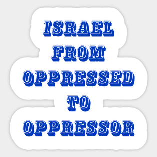 Israel From Oppressed To Oppressor - Front Sticker